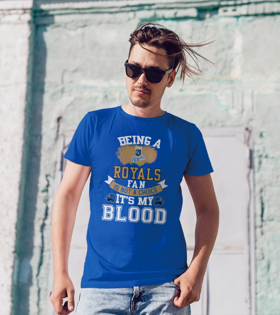 Being A Kc Royals Fan Is Not A Choice It's My Blood T-Shirt