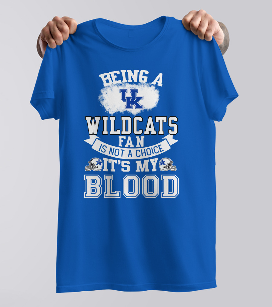 Being A Kentucky Wildcats Fan Is Not A Choice It's My Blood Uk Logo Football Helmets T-Shirt