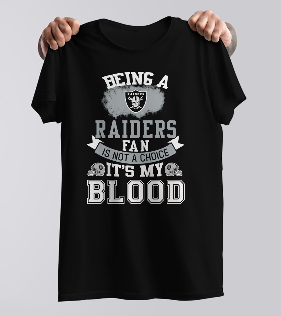 Being A Raiders Fan Is Not A Choice It's My Blood T-Shirt