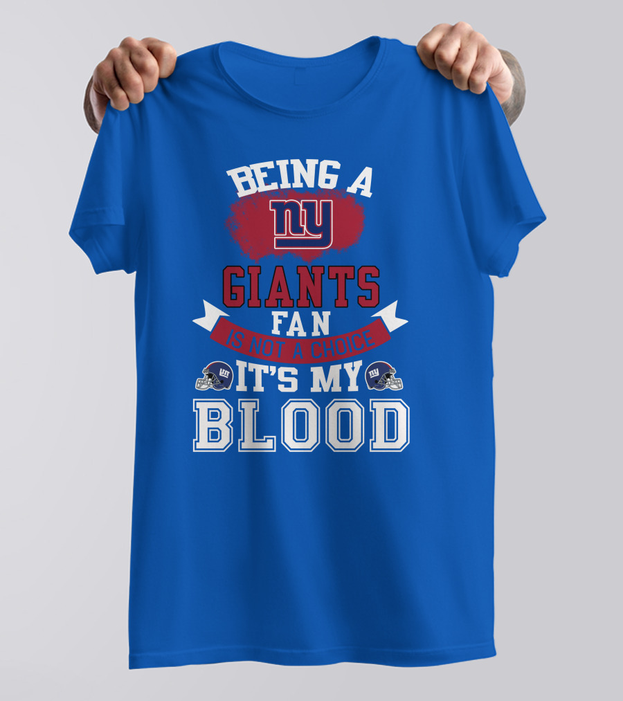 Being A New York Giants Fan Is Not A Choice It's My Blood T-Shirt