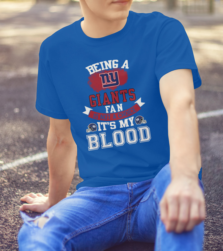 Being A New York Giants Fan Is Not A Choice It's My Blood T-Shirt