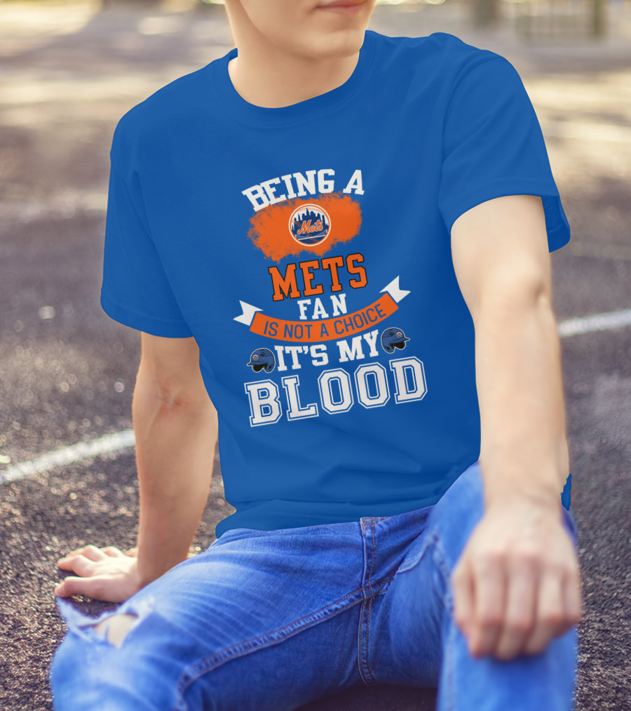 Being A Mets Fan Is Not A Choice It's My Blood New York Mets T-Shirt