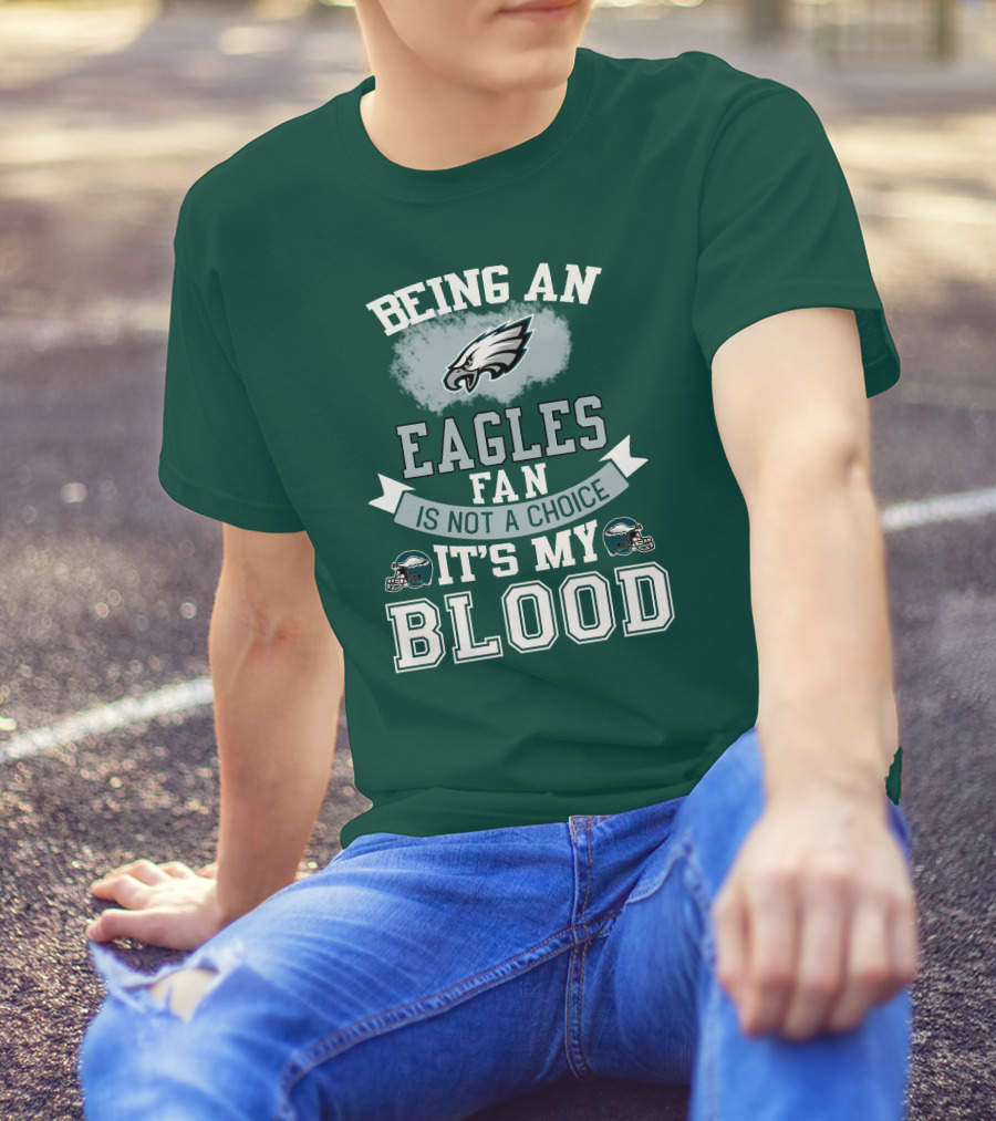 Being An Eagles Fan Is Not A Choice It's My Blood T-Shirt