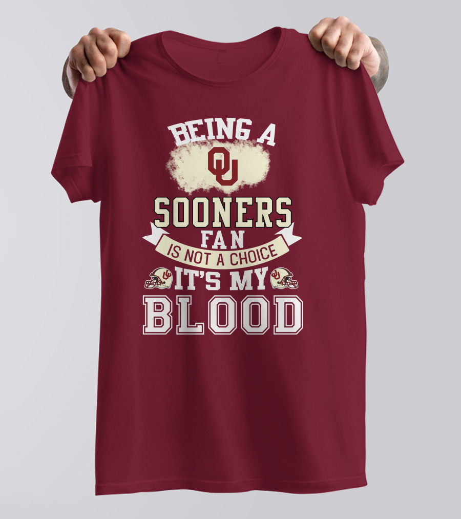 Being A Sooners Fan With Ou Helmets And It's My Blood T-Shirt