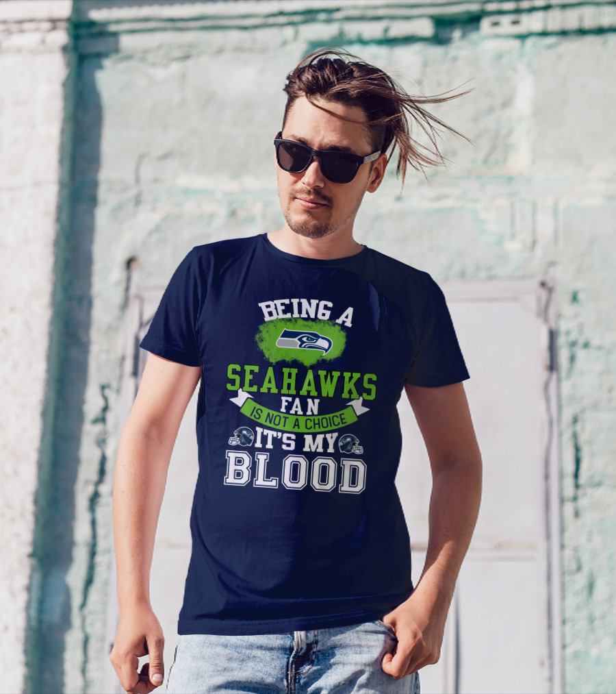 Being A Seattle Seahawks Fan Is Not A Choice It's My Blood Iconic Seahawk Logos T-Shirt