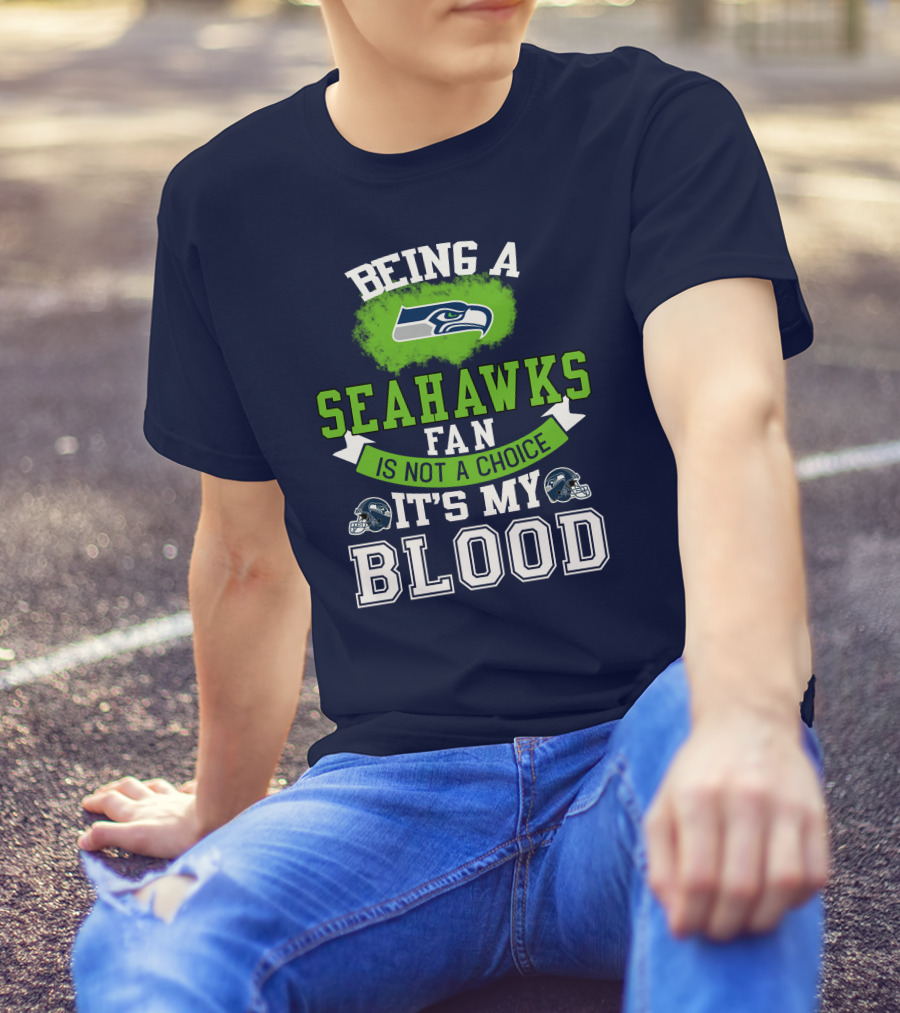 Being A Seattle Seahawks Fan Is Not A Choice It's My Blood Iconic Seahawk Logos T-Shirt