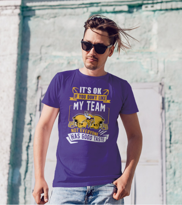 Minnesota Vikings It's Ok If You Don't Like My Team Not Everyone Has Good Taste T-Shirt