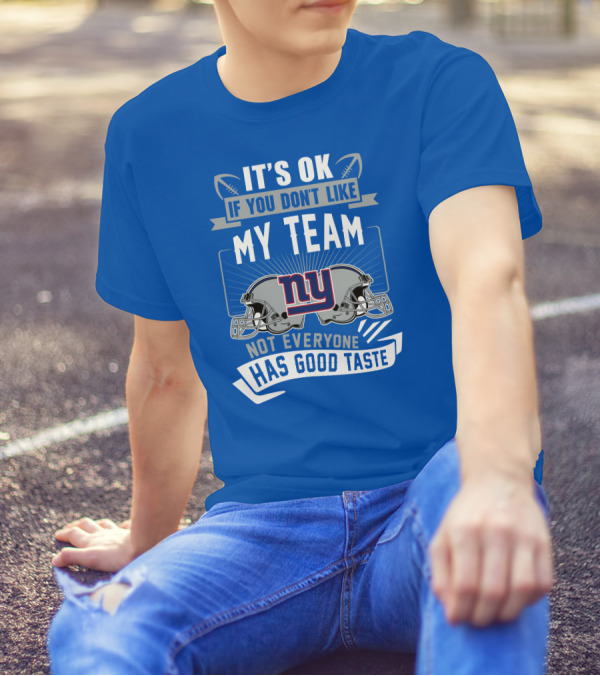 It's Ok If You Don't Like My Team NY Giants Not Everyone Has Good Taste T-Shirt