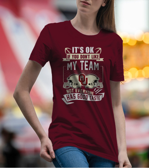 It's Ok If You Don't Like My Team Oklahoma Sooners Not Everyone Has Good Taste T-Shirt