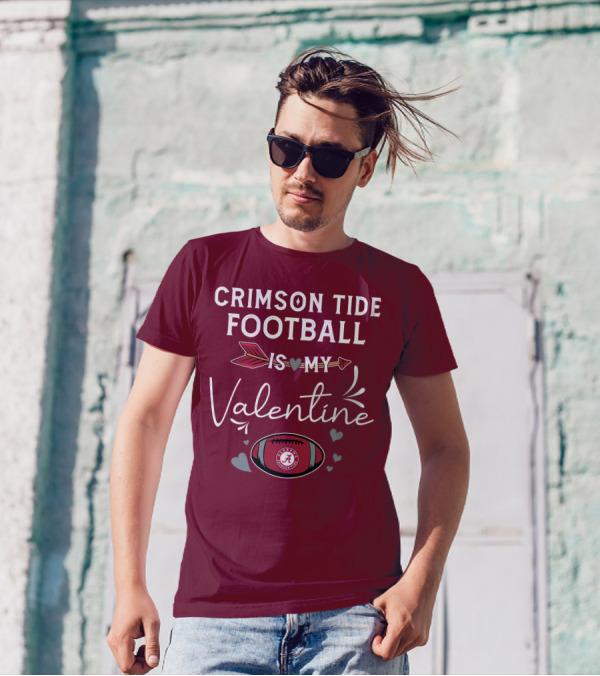 Alabama Crimson Tide Football Is My Valentine With Hearts And Arrow T-Shirt