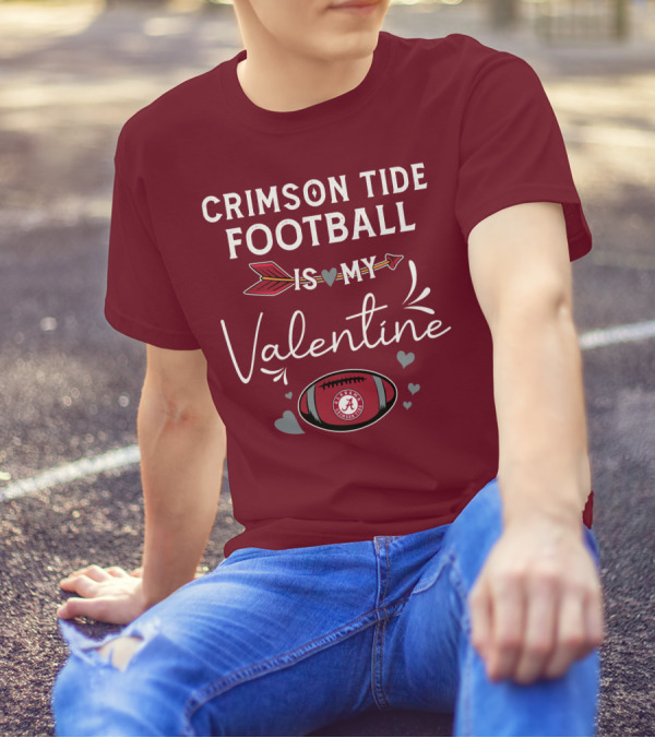 Alabama Crimson Tide Football Is My Valentine With Hearts And Arrow T-Shirt