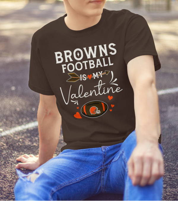 Browns Football Is My Valentine T-Shirt