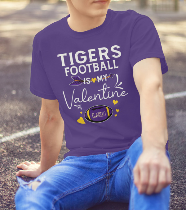 Tigers Football Is My Valentine LSU T-Shirt