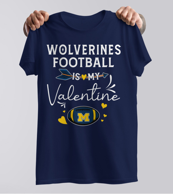 Wolverines Football Is My Valentine Hearts And Arrow With Michigan M T-Shirt
