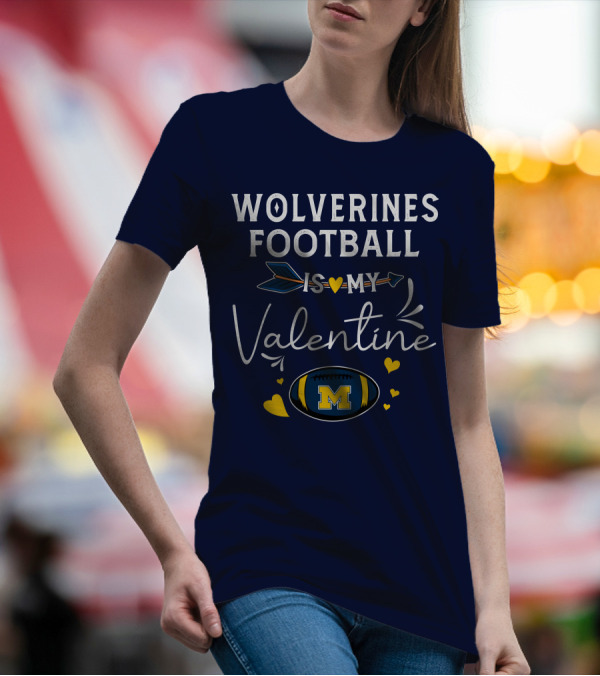 Wolverines Football Is My Valentine Hearts And Arrow With Michigan M T-Shirt