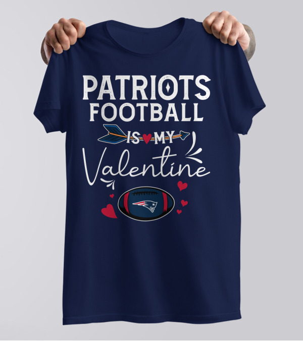 Patriots Football Is My Valentine With Hearts And Arrow Elements T-Shirt
