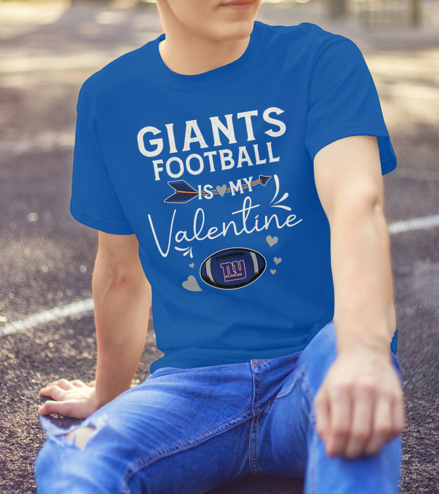 GIANTS FOOTBALL IS MY VALENTINE T-Shirt