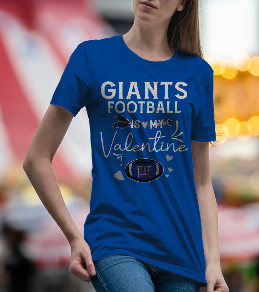 GIANTS FOOTBALL IS MY VALENTINE T-Shirt