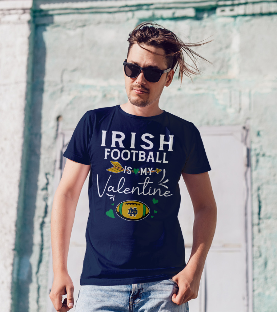Irish Football Is My Valentine Notre Dame Football T-Shirt