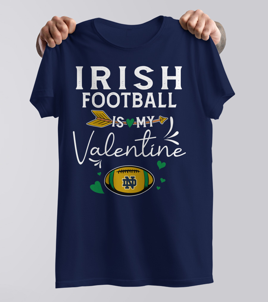 Irish Football Is My Valentine Notre Dame Football T-Shirt