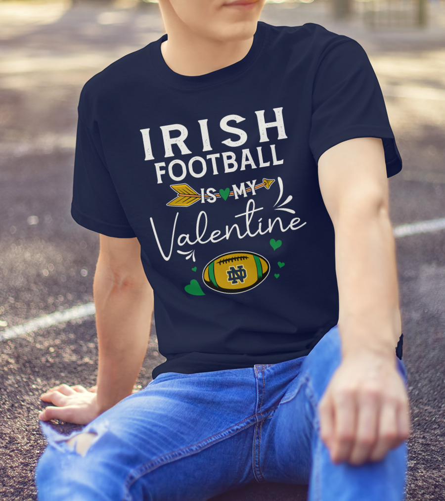 Irish Football Is My Valentine Notre Dame Football T-Shirt