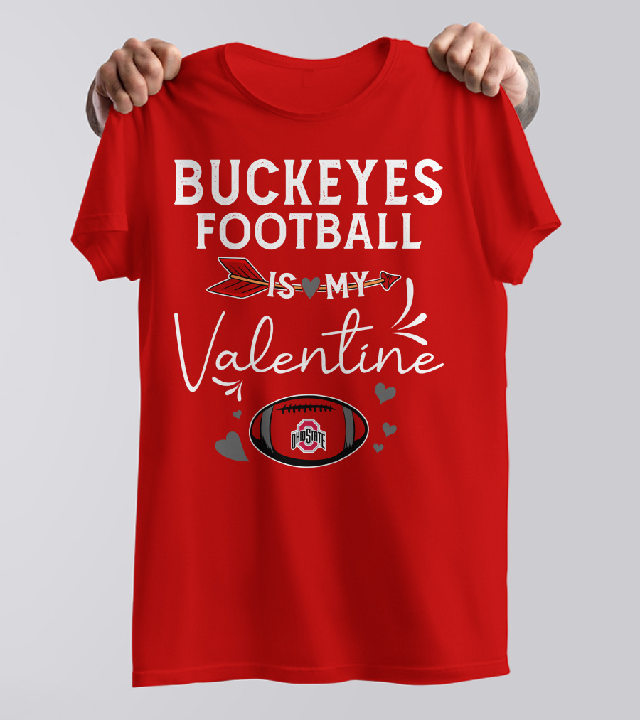 Buckeyes Football Is My Valentine Ohio State T-Shirt