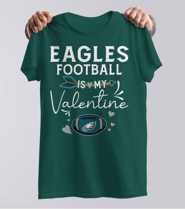 Eagles Football Is My Valentine With Philadelphia Theme And Heart Arrow T-Shirt
