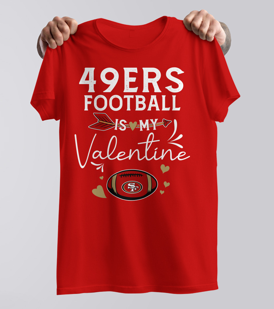 49ers Football Is My Valentine SF Arrow Hearts Valentine's Day T-Shirt