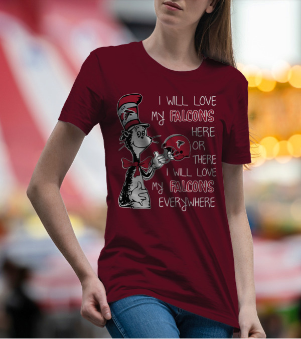 I Will Love My Falcons Here Or There I Will Love My Falcons Everywhere T-Shirt