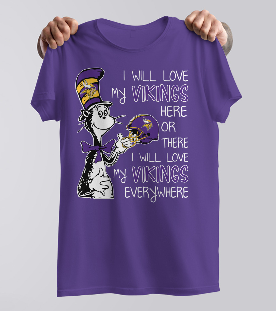 I Will Love My Vikings Here Or There I Will Love My Vikings Everywhere Dr Seuss Minnesota Vikings T-Shirt