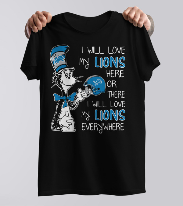 I Will Love My Lions Here Or There I Will Love My Lions Everywhere T-Shirt