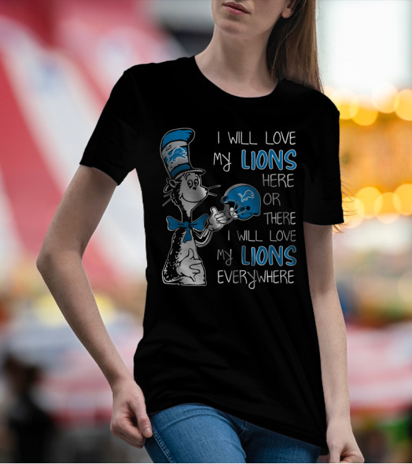 I Will Love My Lions Here Or There I Will Love My Lions Everywhere T-Shirt