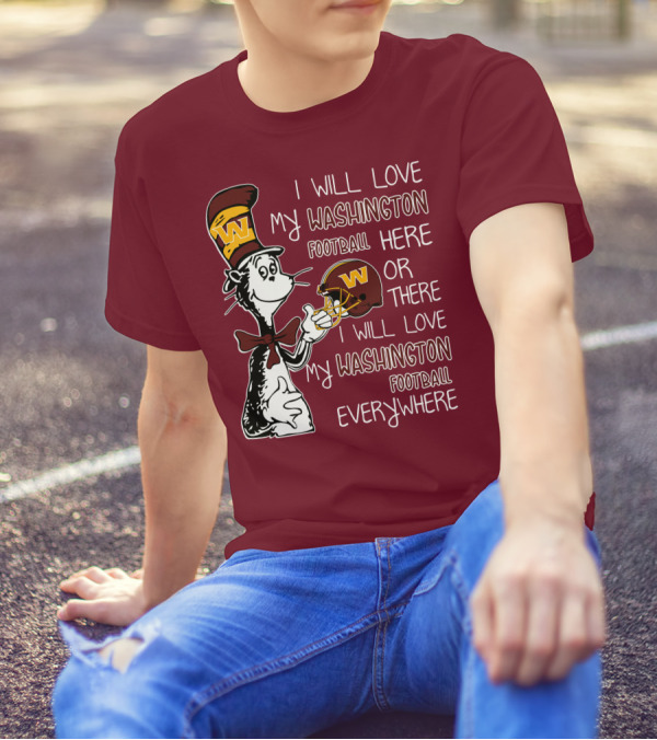 I Will Love My Washington Football Here Or There I Will Love My Washington Football Everywhere T-Shirt