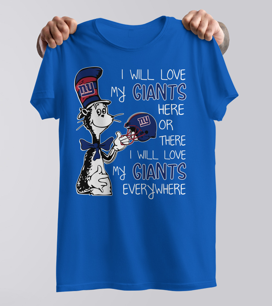 I Will Love My Giants Here Or There I Will Love My Giants Everywhere Dr Seuss New York Giants T-Shirt
