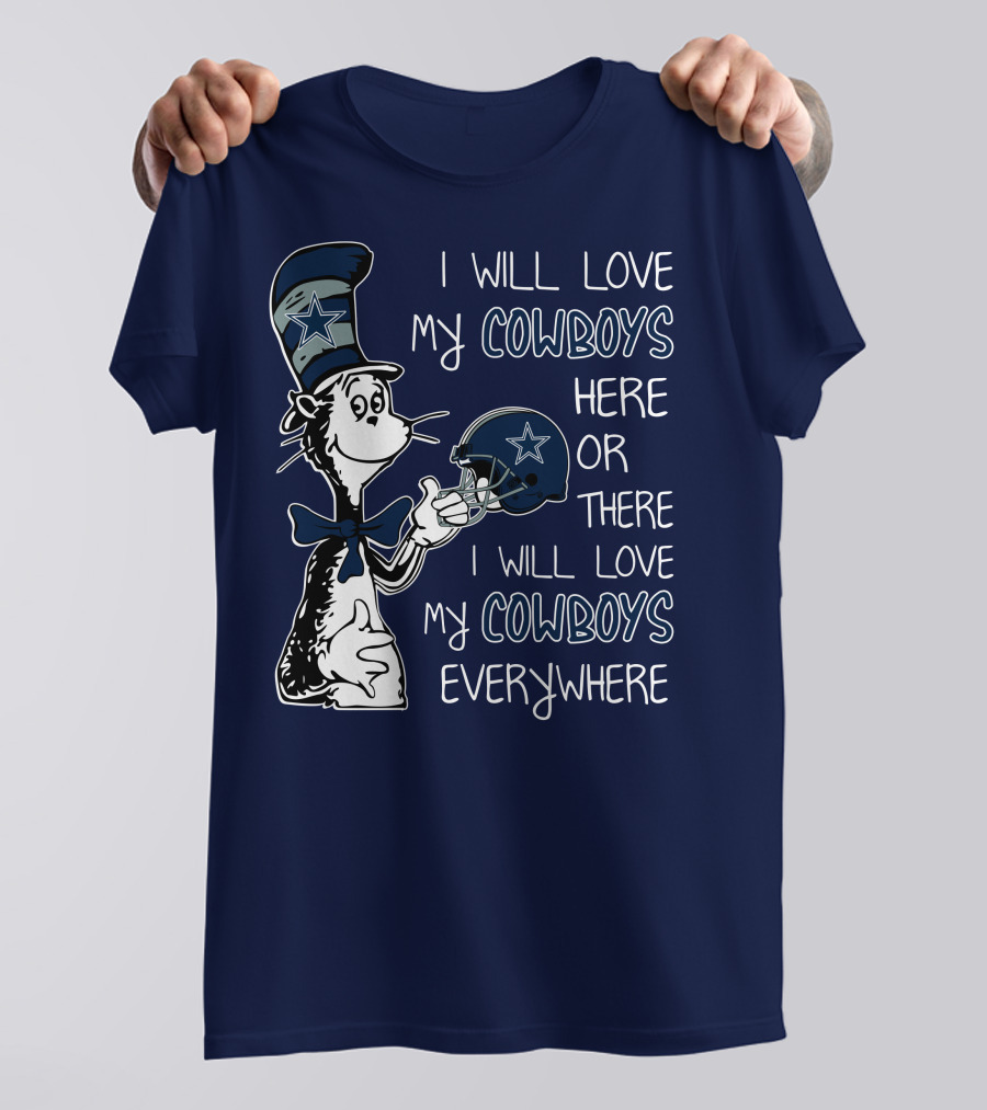 I Will Love My Cowboys Here Or There I Will Love My Cowboys Everywhere T-Shirt