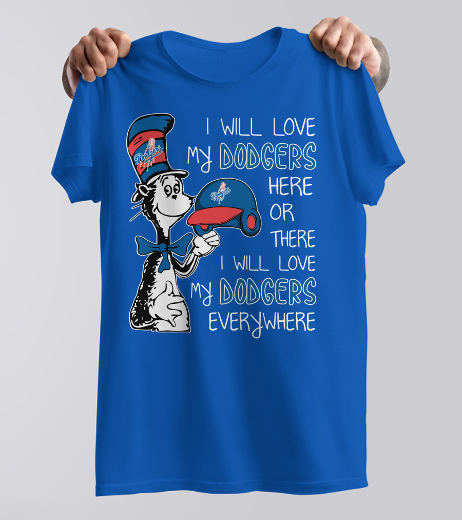 I Will Love My Dodgers Here Or There I Will Love My Dodgers Everywhere T-Shirt