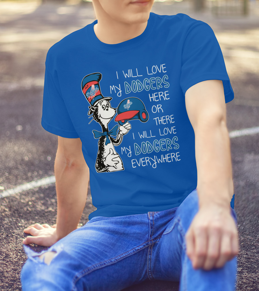 I Will Love My Dodgers Here Or There I Will Love My Dodgers Everywhere T-Shirt