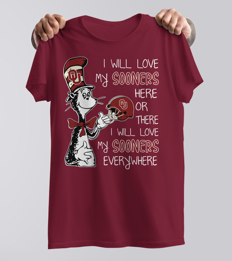 I Will Love My Sooners Here Or There I Will Love My Sooners Everywhere Dr Seuss Cat In The Hat Oklahoma Sooners T-Shirt