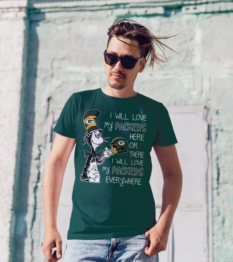 I Will Love My Packers Here Or There I Will Love My Packers Everywhere Dr Seuss Green Bay Packers T-Shirt