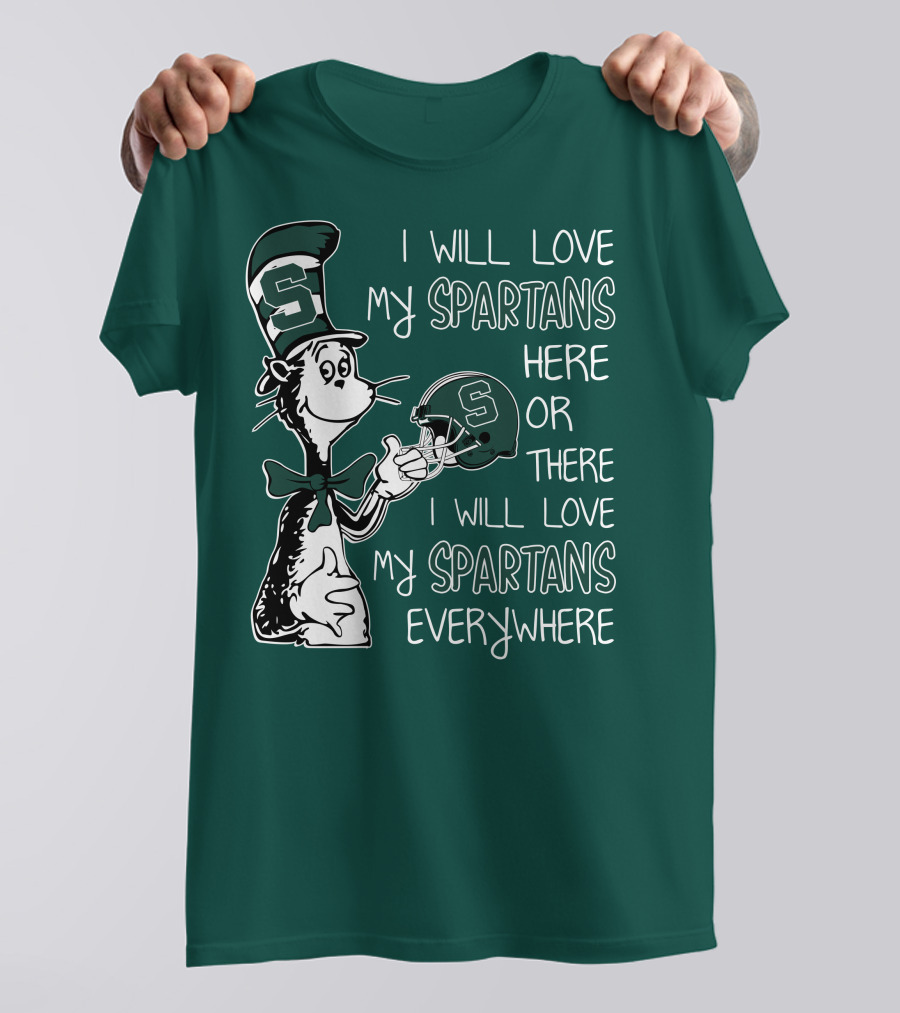 I Will Love My Spartans Here Or There I Will Love My Spartans Everywhere T-Shirt