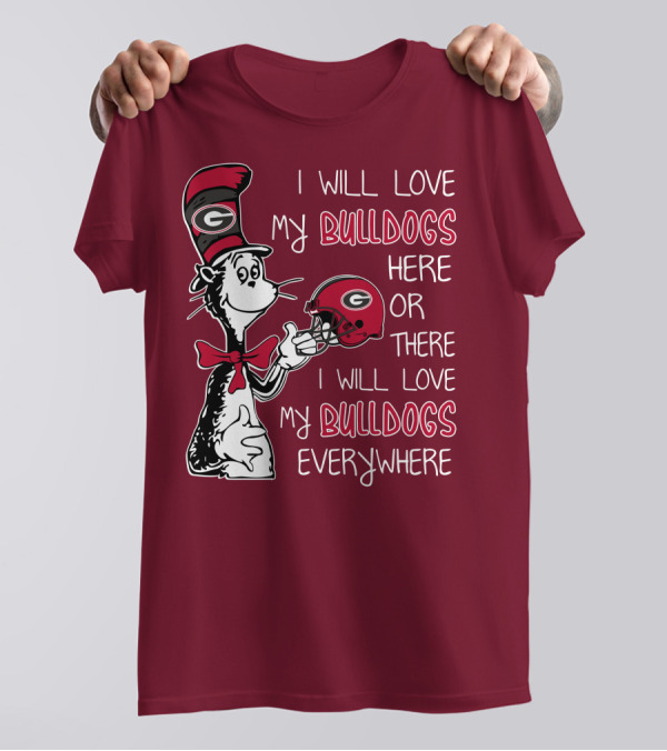 I Will Love My Bulldogs Here Or There I Will Love My Bulldogs Everywhere Dr Seuss Georgia Bulldogs T-Shirt