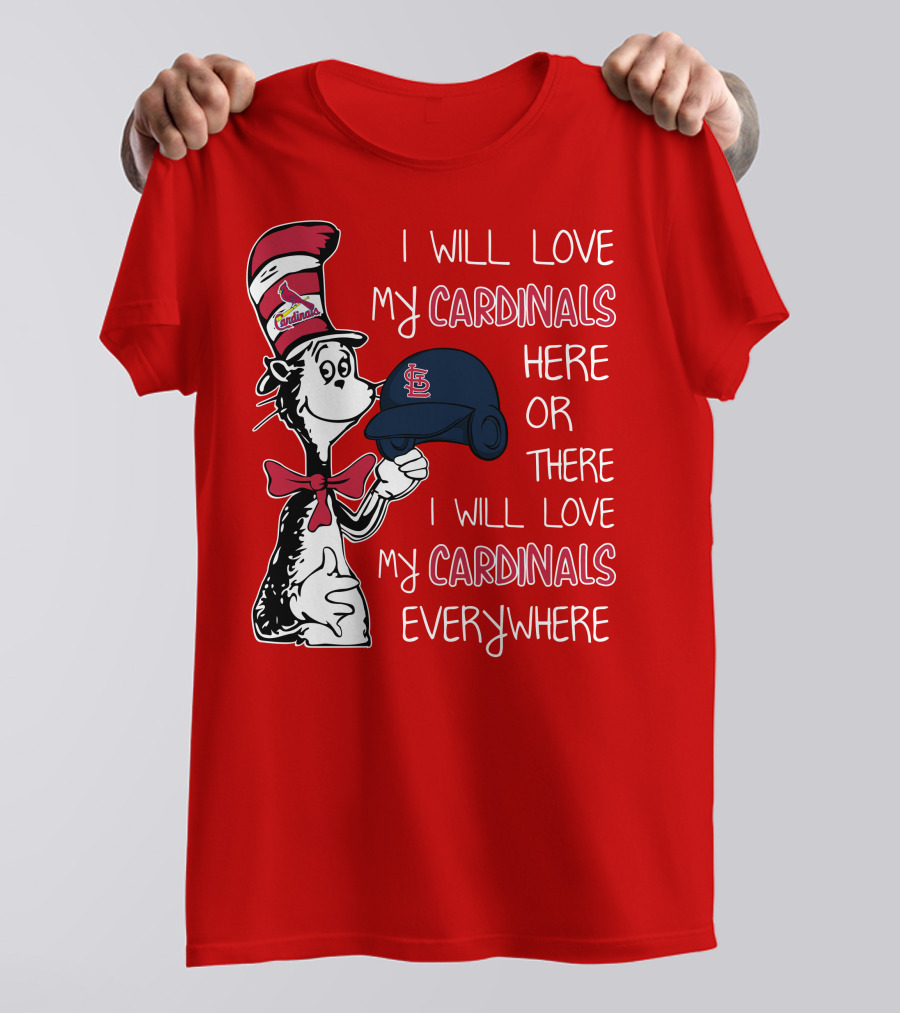I Will Love My St Louis Cardinals Here Or There Everywhere Cat In The Hat Dr Seuss T-Shirt