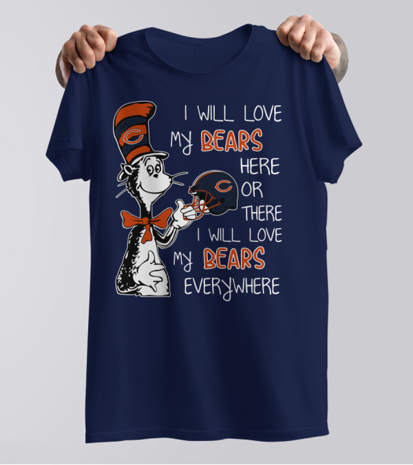 I Will Love My Bears Here Or There I Will Love My Bears Everywhere Dr Seuss Chicago T-Shirt