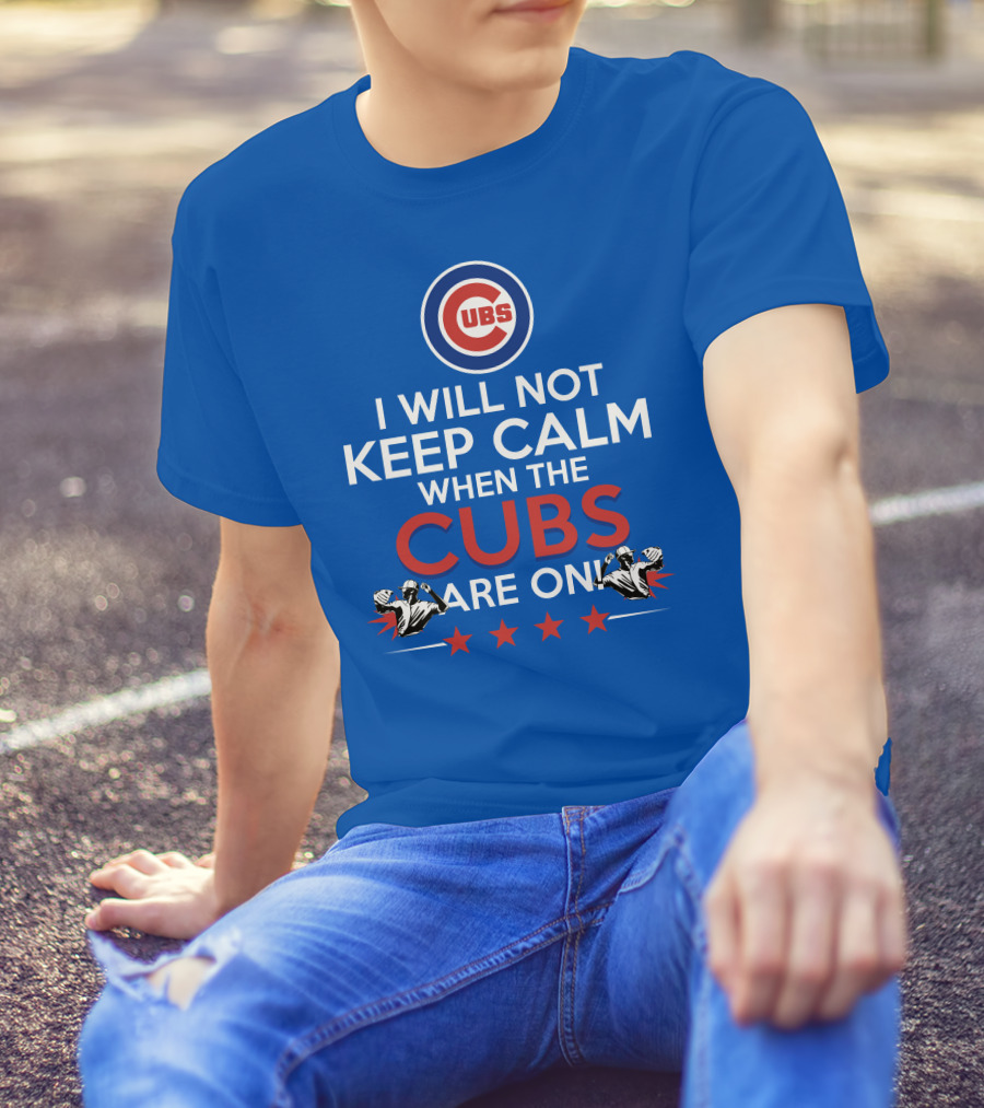 Cubs Logo I Will Not Keep Calm When The Cubs Are On With Pitchers And Stars T-Shirt