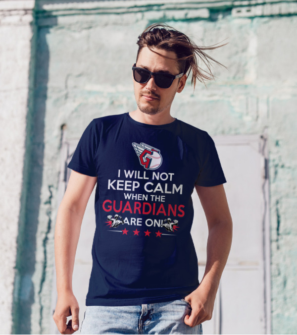 I Will Not Keep Calm When The Guardians Are On Cleveland Guardians Baseball Fan T-Shirt