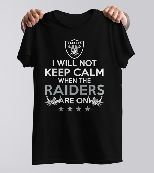 I Will Not Keep Calm When The Raiders Are On Black Raiders Logo NFL Football Passion T-Shirt