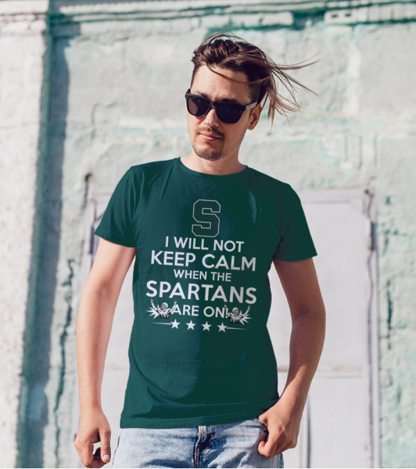 I Will Not Keep Calm When The Spartans Are On S Fans Cheering With Stars T-Shirt