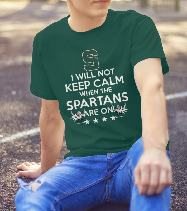 I Will Not Keep Calm When The Spartans Are On S Fans Cheering With Stars T-Shirt