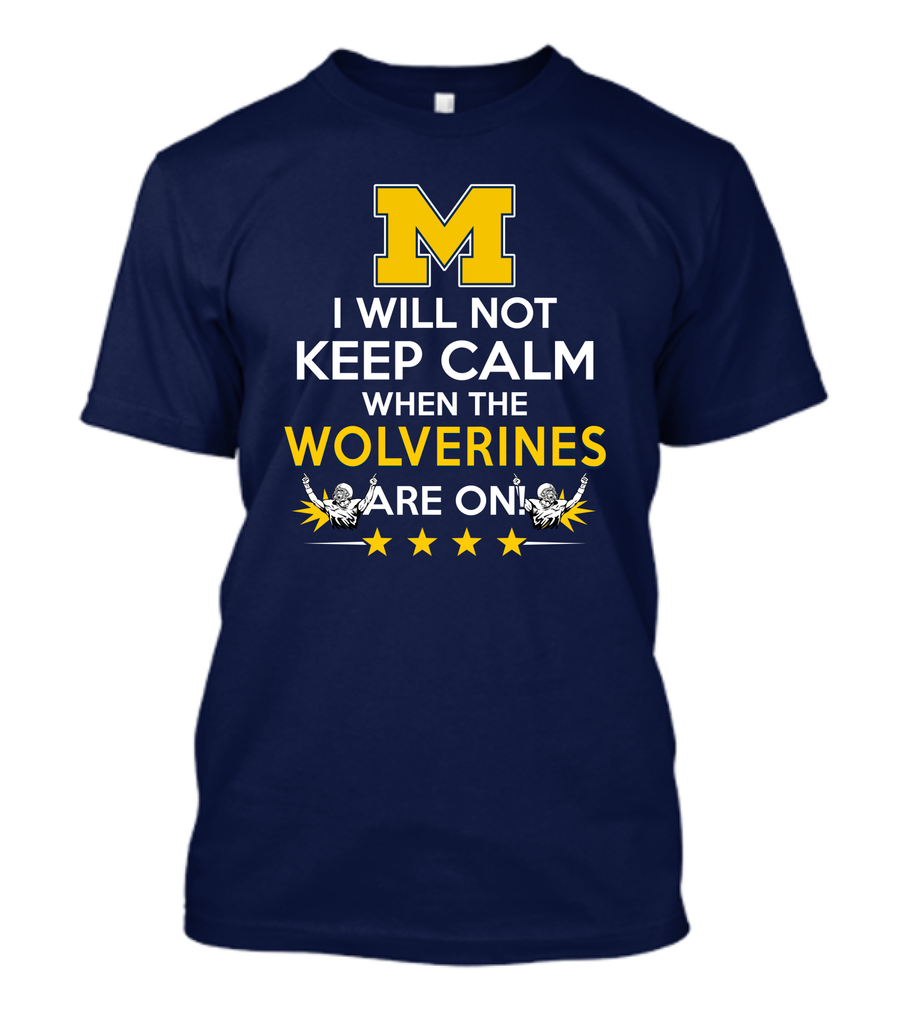 I Will Not Keep Calm When The Wolverines Are On Michigan M Logo Fan Enthusiasm T-Shirt