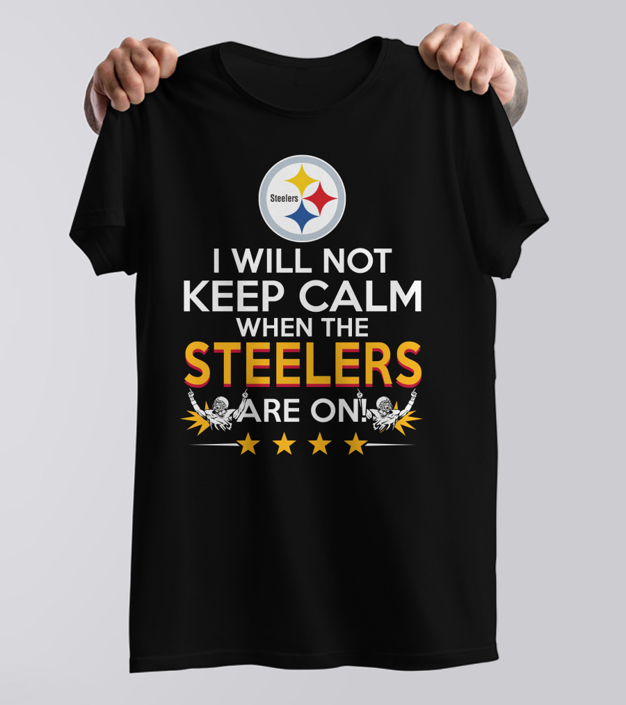 I Will Not Keep Calm When The Steelers Are On Steelers Logo Football Enthusiast Statement T-Shirt